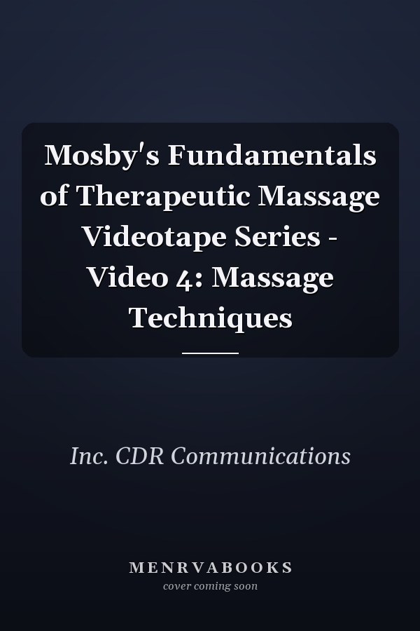 Mosby's Fundamentals of Therapeutic Massage Videotape Series - Video 4: Massage Techniques