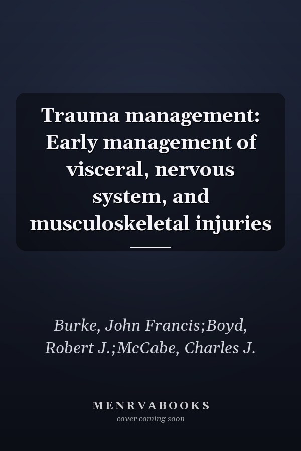 Trauma management: Early management of visceral, nervous system, and musculoskeletal injuries