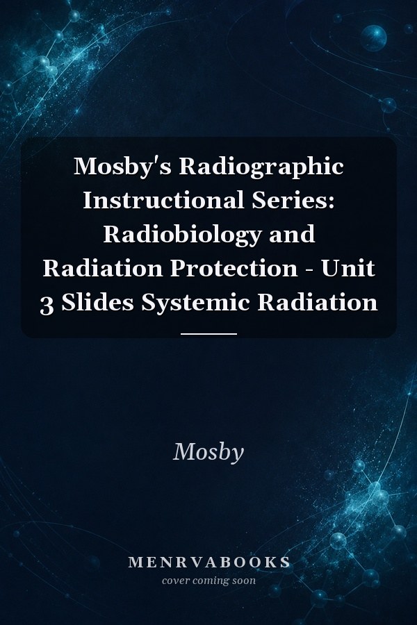 Mosby's Radiographic Instructional Series: Radiobiology and Radiation Protection - Unit 3 Slides Systemic Radiation