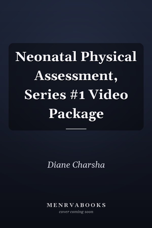 Neonatal Physical Assessment, Series #1 Video Package