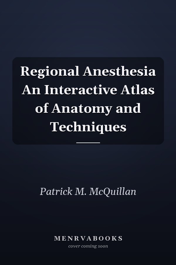 Regional Anesthesia An Interactive Atlas of Anatomy and Techniques