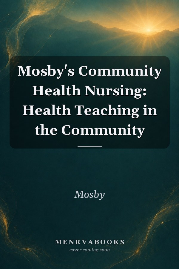 Mosby's Community Health Nursing: Health Teaching in the Community