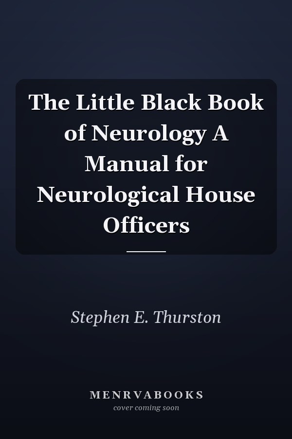 The Little Black Book of Neurology A Manual for Neurological House Officers