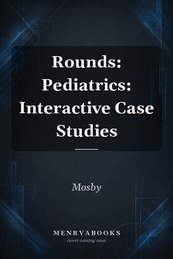 Rounds: Pediatrics: Interactive Case Studies