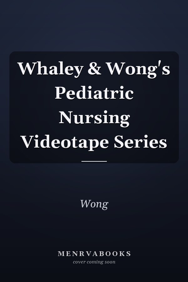 Whaley & Wong's Pediatric Nursing Videotape Series