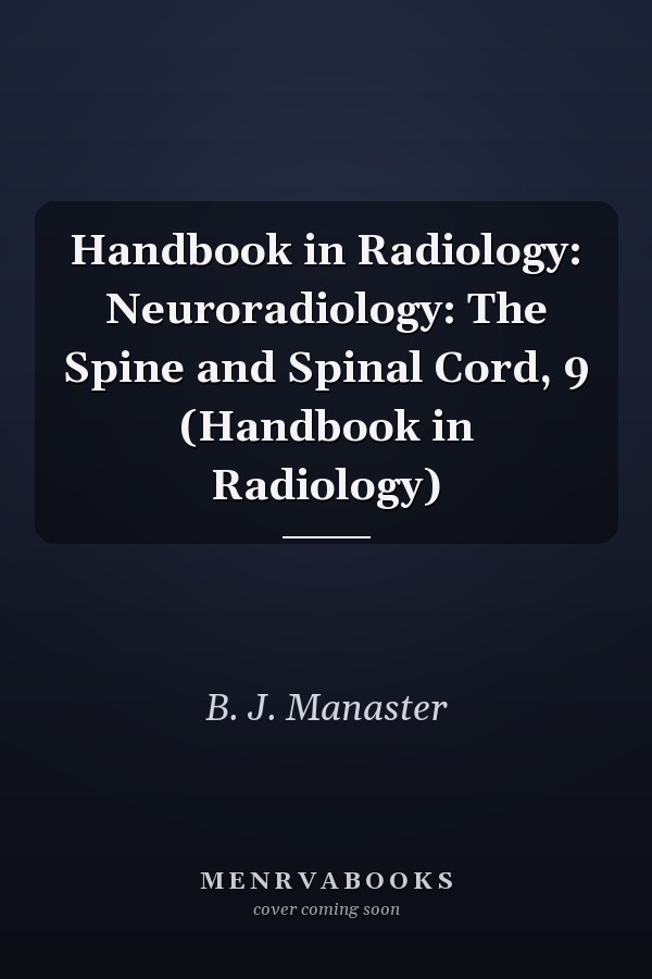 Handbook in Radiology: Neuroradiology: The Spine and Spinal Cord, 9 (Handbook in Radiology)