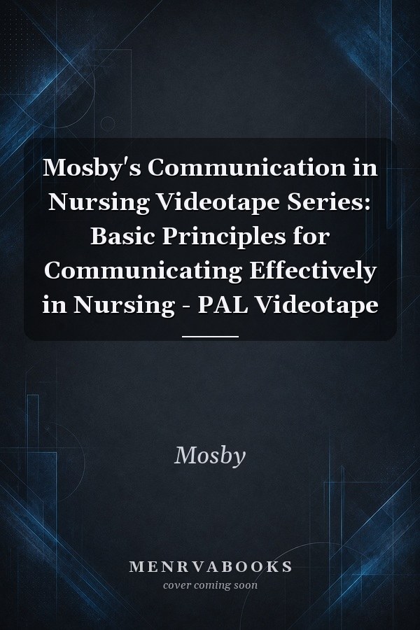 Mosby's Communication in Nursing Videotape Series: Basic Principles for Communicating Effectively in Nursing - PAL Videotape