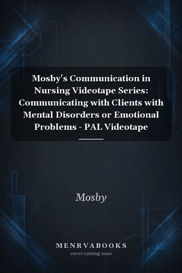 Mosby's Communication in Nursing Videotape Series: Communicating with Clients with Mental Disorders or Emotional Problems - PAL Videotape
