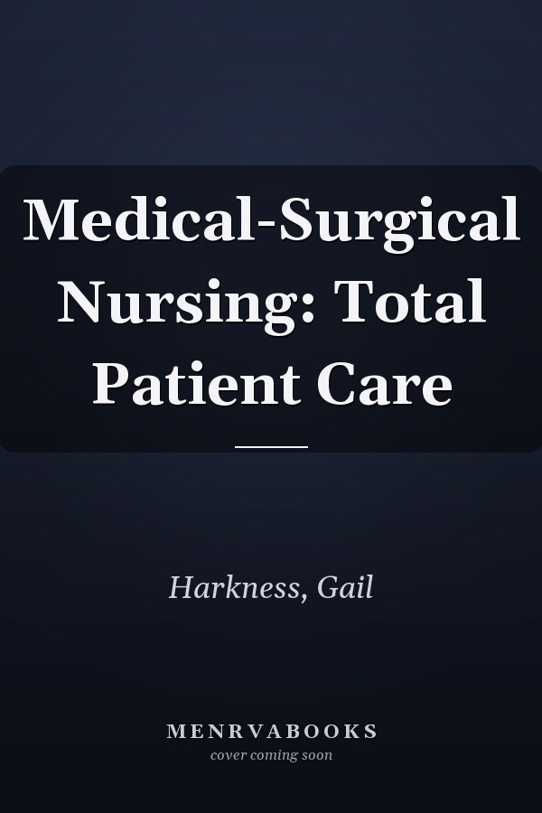 Medical-Surgical Nursing: Total Patient Care