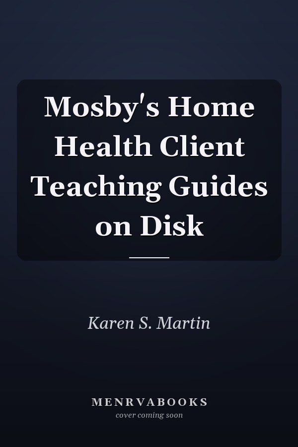 Mosby's Home Health Client Teaching Guides on Disk