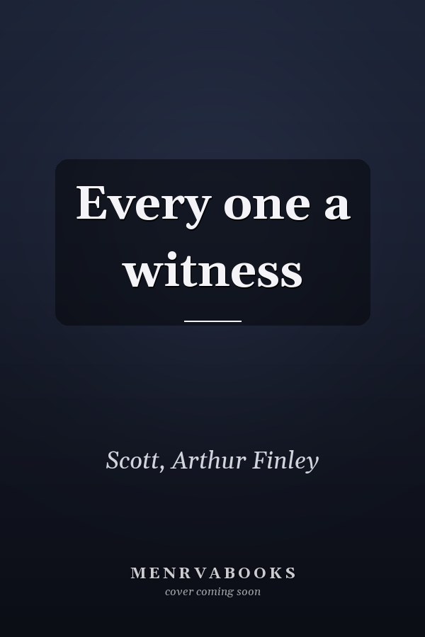 Every one a witness