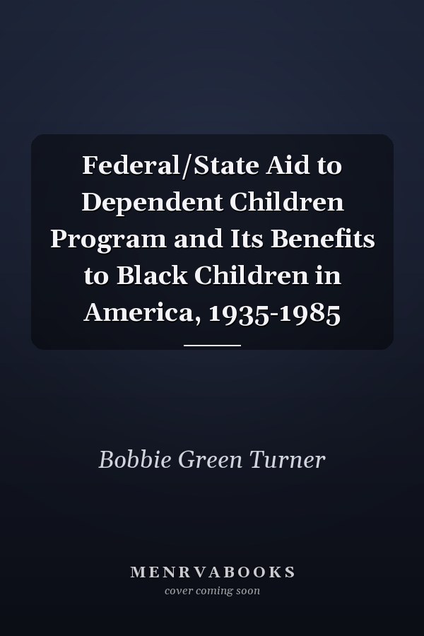 Federal/State Aid to Dependent Children Program and Its Benefits to Black Children in America, 1935-1985