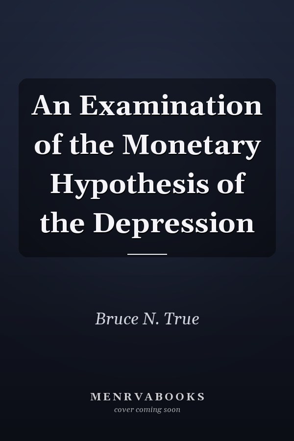 An Examination of the Monetary Hypothesis of the Depression