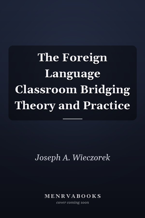 The Foreign Language Classroom Bridging Theory and Practice