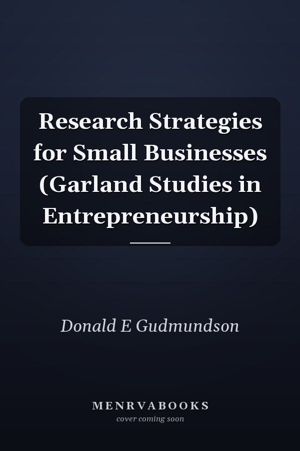 Research Strategies for Small Businesses (Garland Studies in Entrepreneurship)
