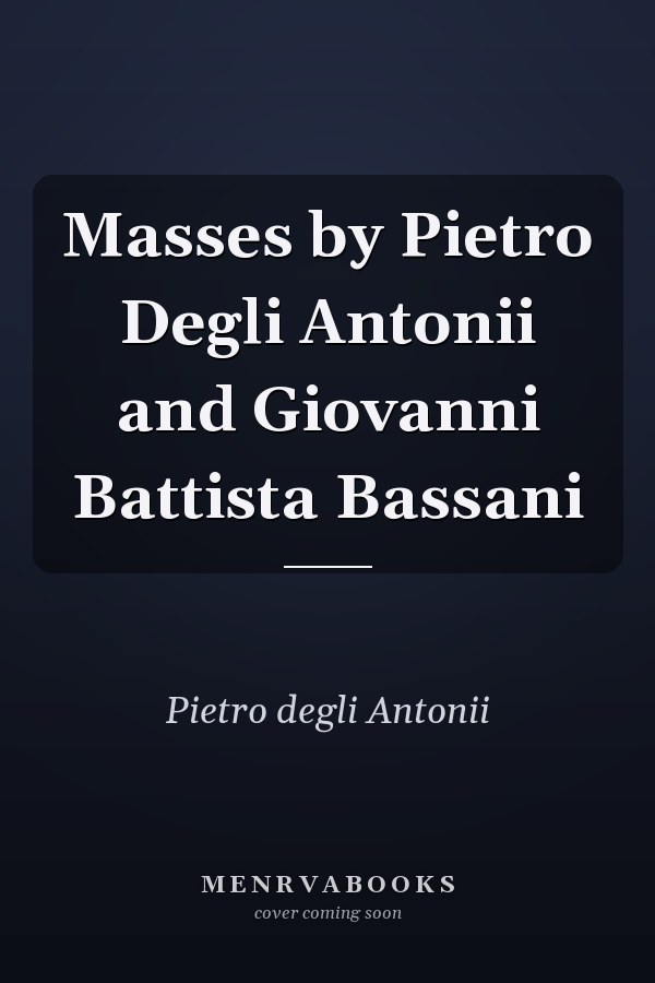 Masses by Pietro Degli Antonii and Giovanni Battista Bassani