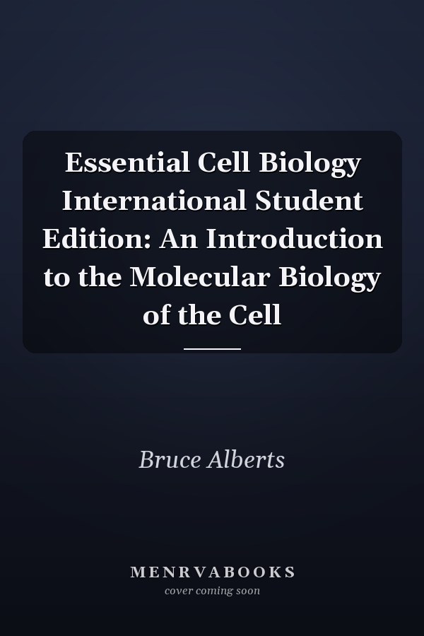 Essential Cell Biology International Student Edition: An Introduction to the Molecular Biology of the Cell
