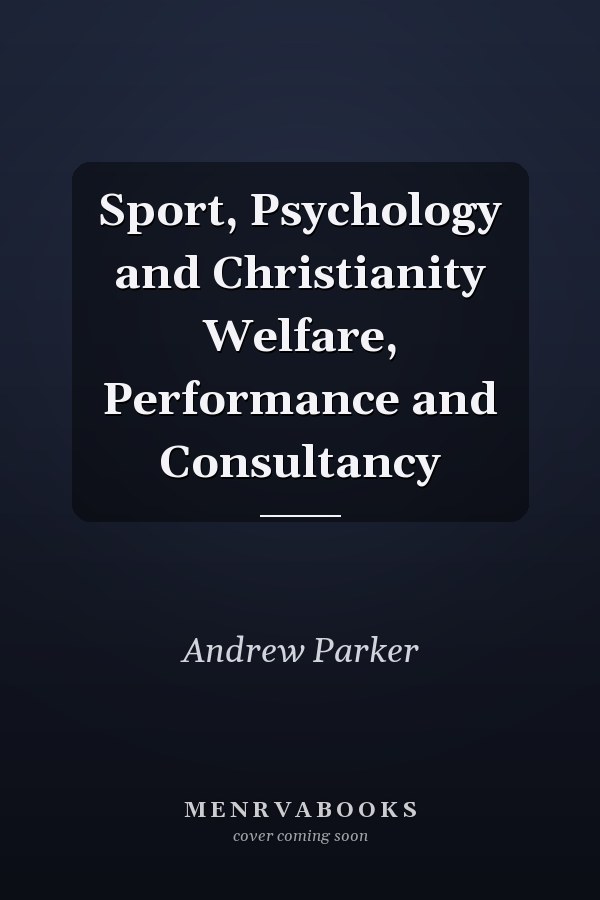 Sport, Psychology and Christianity Welfare, Performance and Consultancy