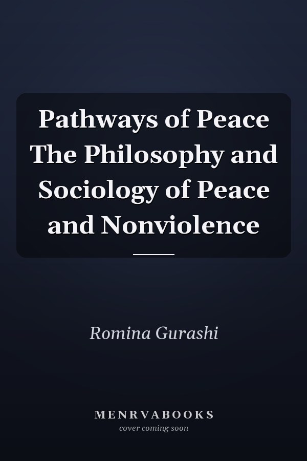 Pathways of Peace The Philosophy and Sociology of Peace and Nonviolence