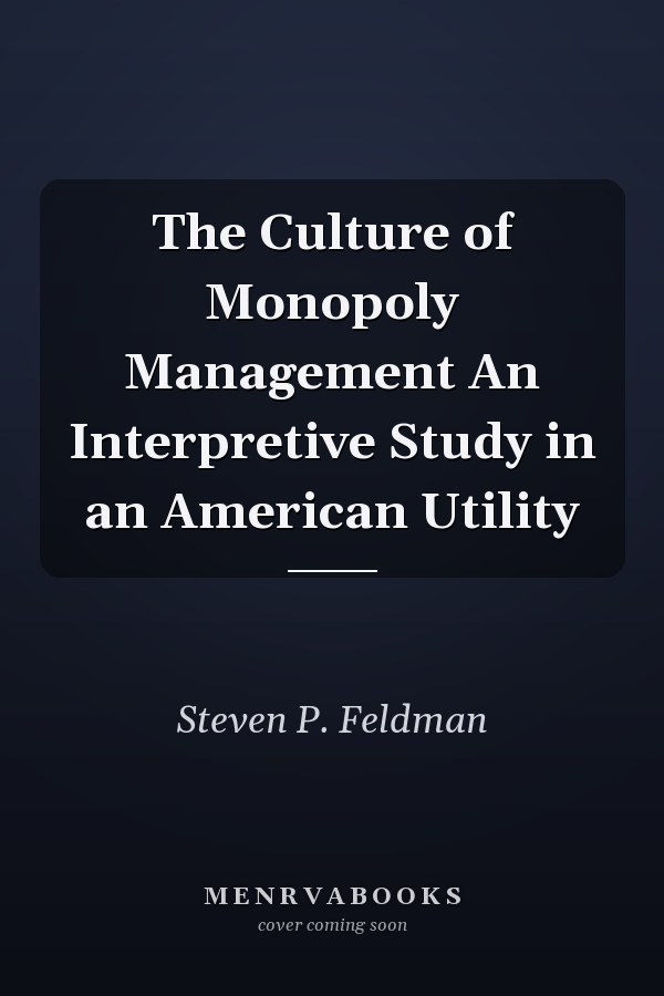 The Culture of Monopoly Management An Interpretive Study in an American Utility