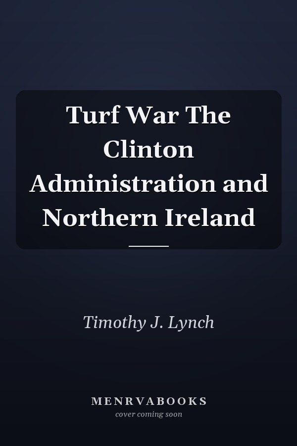 Turf War The Clinton Administration and Northern Ireland