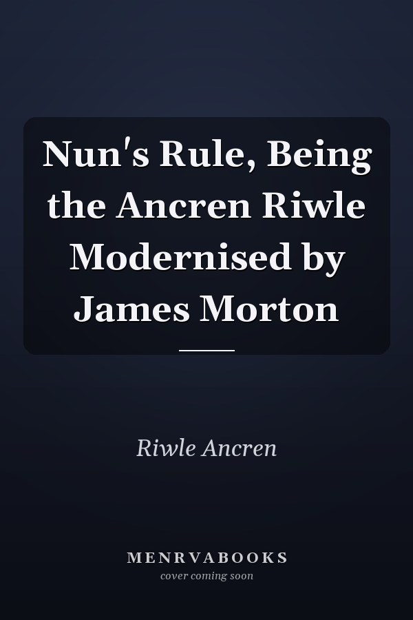 Nun's Rule, Being the Ancren Riwle Modernised by James Morton