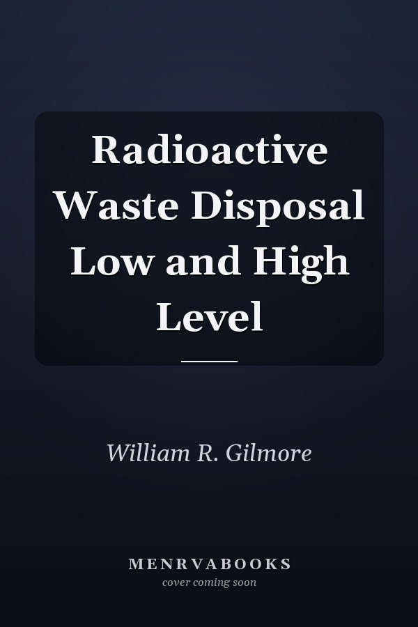 Radioactive Waste Disposal Low and High Level