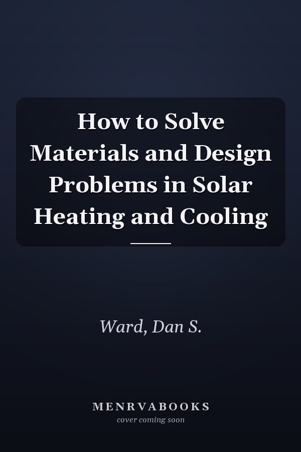 How to Solve Materials and Design Problems in Solar Heating and Cooling