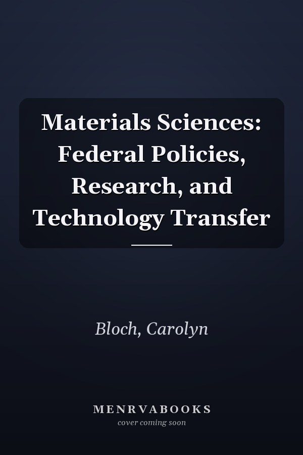 Materials Sciences: Federal Policies, Research, and Technology Transfer