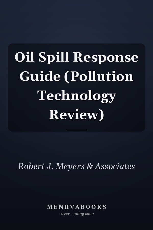 Oil Spill Response Guide (Pollution Technology Review)