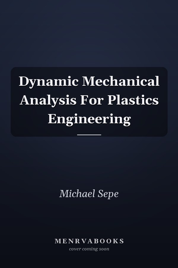 Dynamic Mechanical Analysis For Plastics Engineering