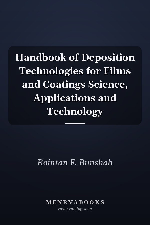 Handbook of Deposition Technologies for Films and Coatings Science, Applications and Technology