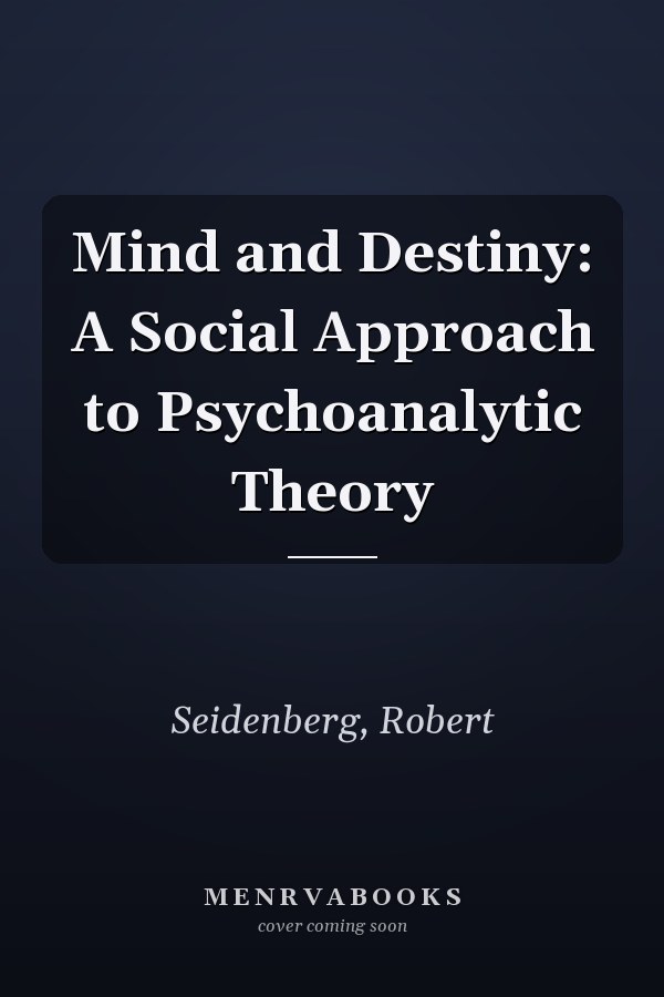 Mind and Destiny: A Social Approach to Psychoanalytic Theory