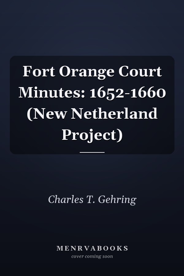 Fort Orange Court Minutes: 1652-1660 (New Netherland Project)