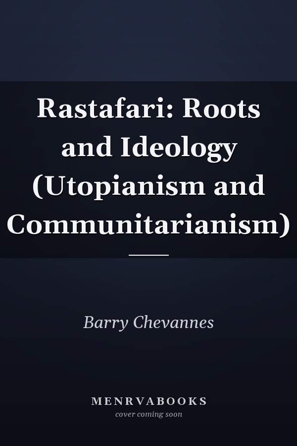 Rastafari: Roots and Ideology (Utopianism and Communitarianism)