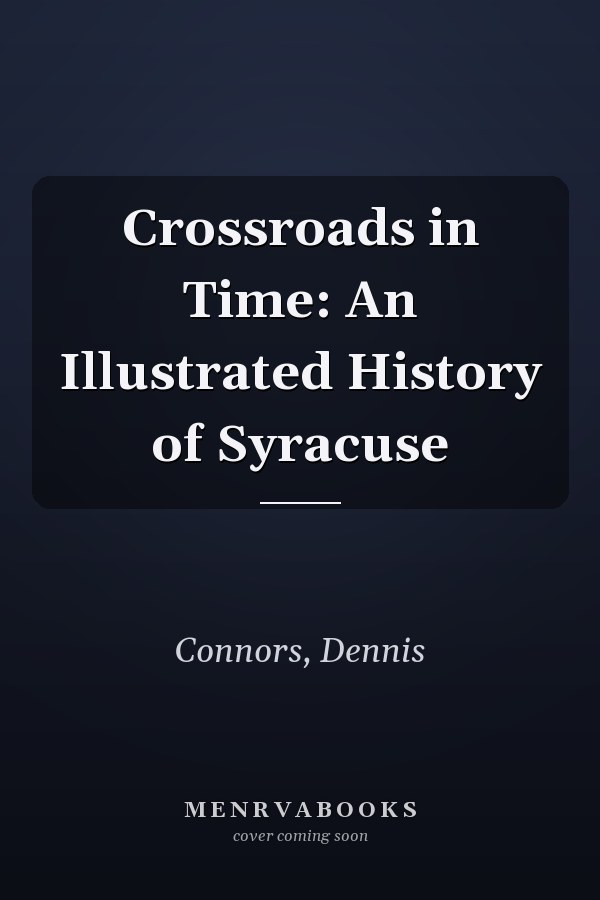 Crossroads in Time: An Illustrated History of Syracuse