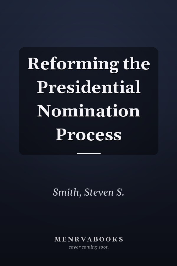 Reforming the Presidential Nomination Process