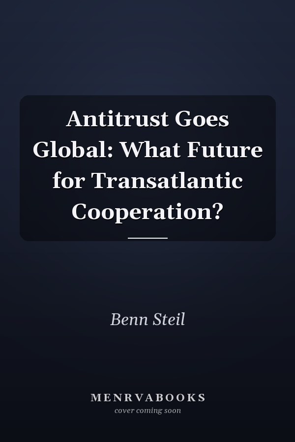Antitrust Goes Global: What Future for Transatlantic Cooperation?
