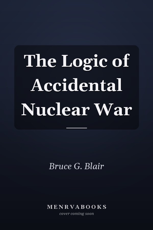 The Logic of Accidental Nuclear War