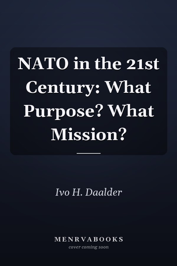 NATO in the 21st Century: What Purpose? What Mission?