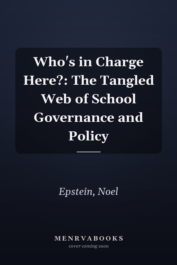 Who's in Charge Here?: The Tangled Web of School Governance and Policy
