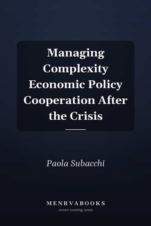 Managing Complexity Economic Policy Cooperation After the Crisis