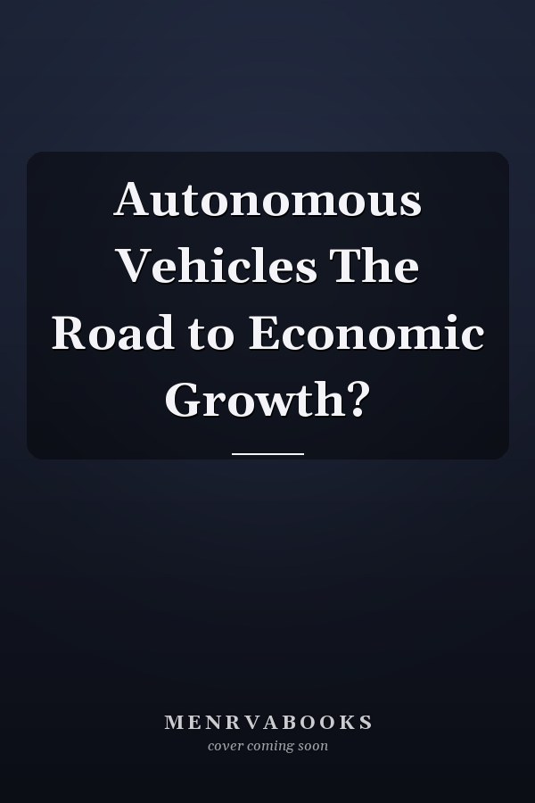 Autonomous Vehicles The Road to Economic Growth?
