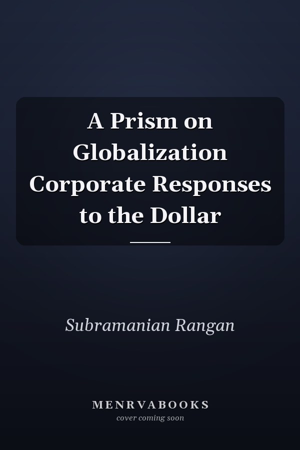 A Prism on Globalization Corporate Responses to the Dollar