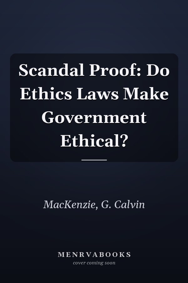 Scandal Proof: Do Ethics Laws Make Government Ethical?