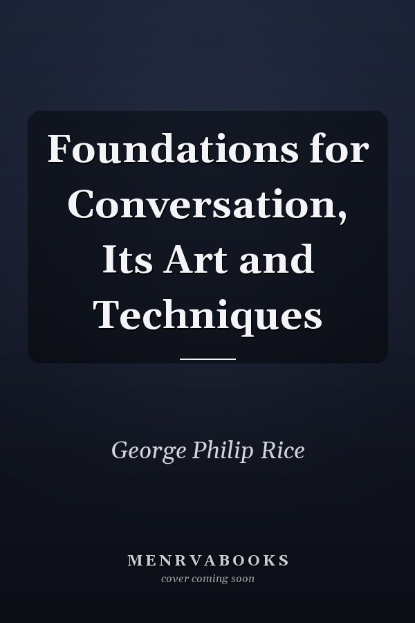 Foundations for Conversation, Its Art and Techniques