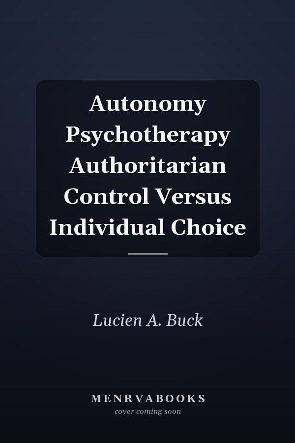 Autonomy Psychotherapy Authoritarian Control Versus Individual Choice