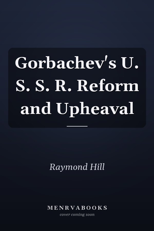 Gorbachev's U. S. S. R. Reform and Upheaval