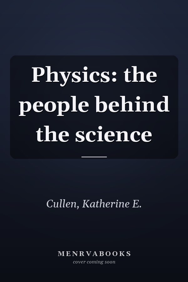 Physics: the people behind the science