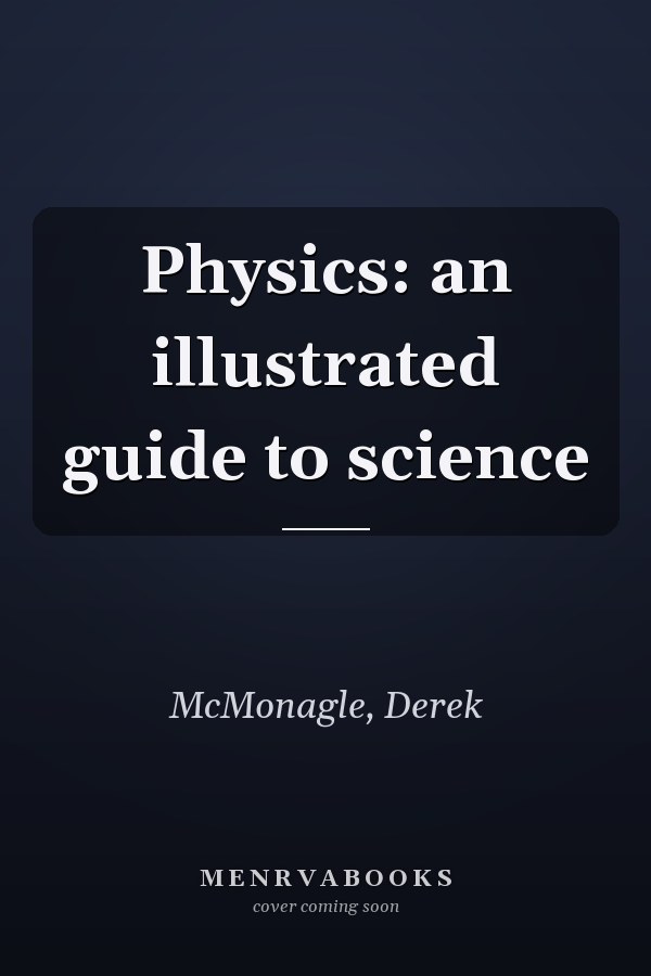 Physics: an illustrated guide to science